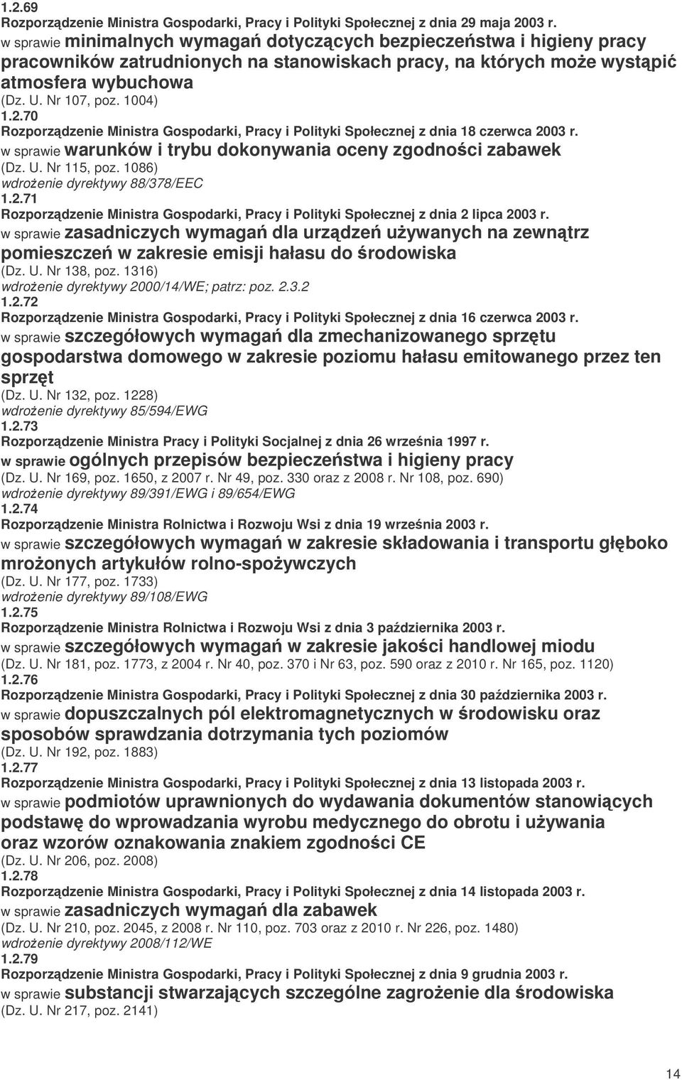 70 Rozporzdzenie Ministra Gospodarki, Pracy i Polityki Społecznej z dnia 18 czerwca 2003 r. w sprawie warunków i trybu dokonywania oceny zgodnoci zabawek (Dz. U. Nr 115, poz.