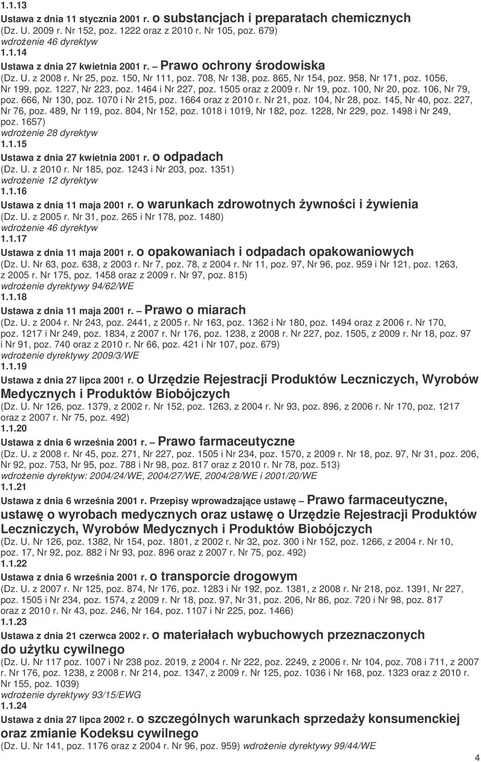 1505 oraz z 2009 r. Nr 19, poz. 100, Nr 20, poz. 106, Nr 79, poz. 666, Nr 130, poz. 1070 i Nr 215, poz. 1664 oraz z 2010 r. Nr 21, poz. 104, Nr 28, poz. 145, Nr 40, poz. 227, Nr 76, poz.