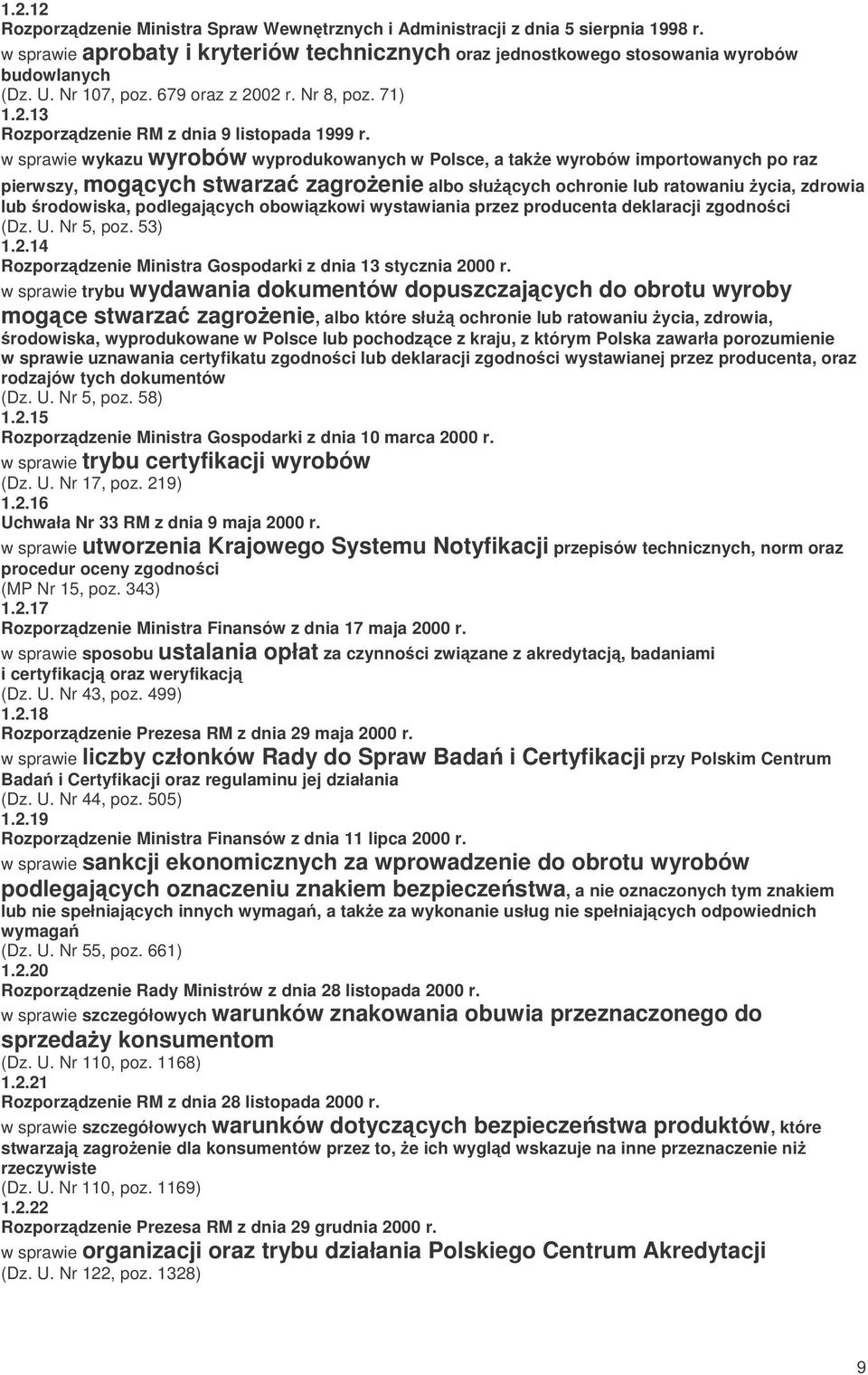 w sprawie wykazu wyrobów wyprodukowanych w Polsce, a tak e wyrobów importowanych po raz pierwszy, mogcych stwarza zagro enie albo słu cych ochronie lub ratowaniu ycia, zdrowia lub rodowiska,