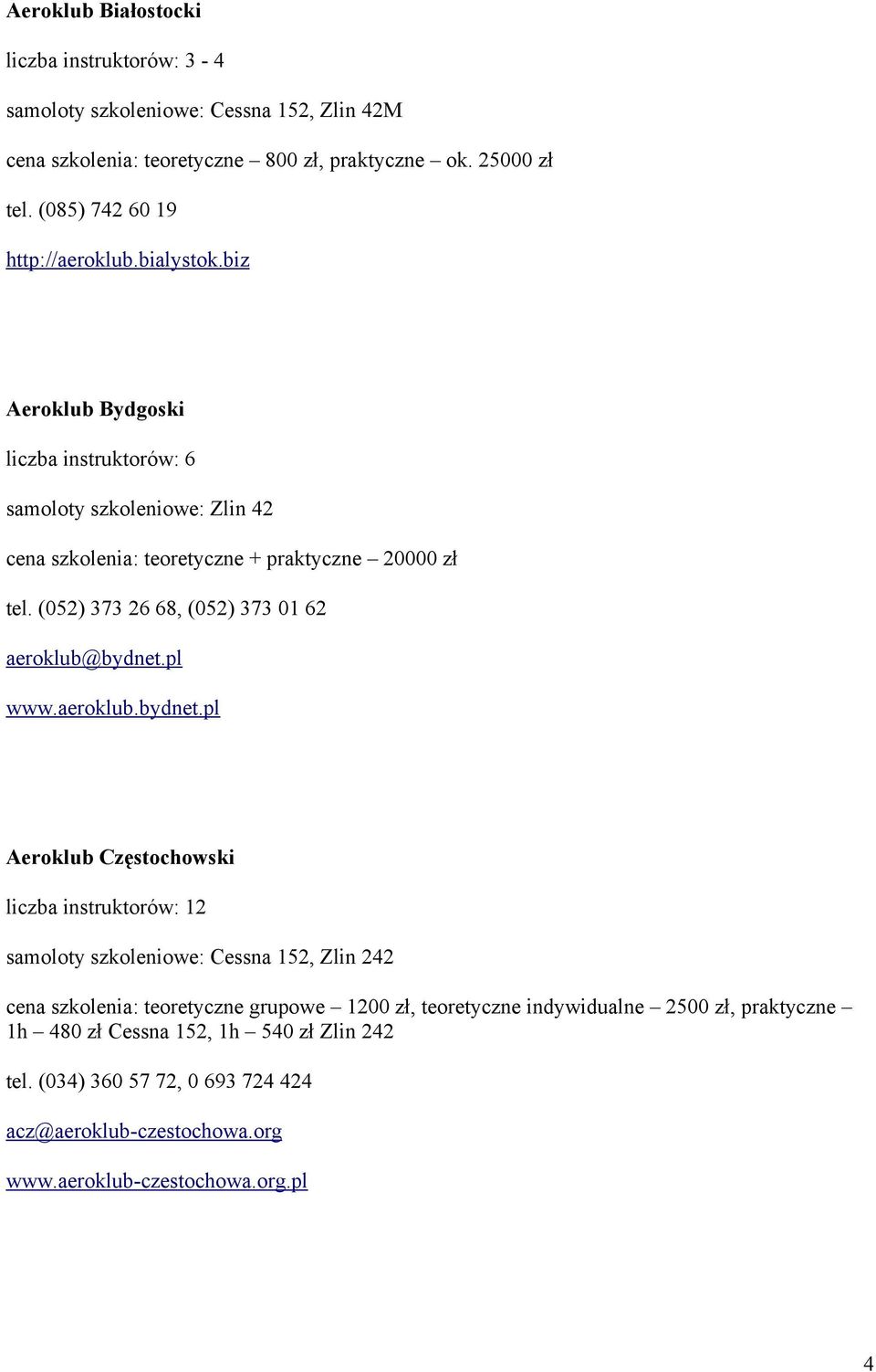 (052) 373 26 68, (052) 373 01 62 aeroklub@bydnet.