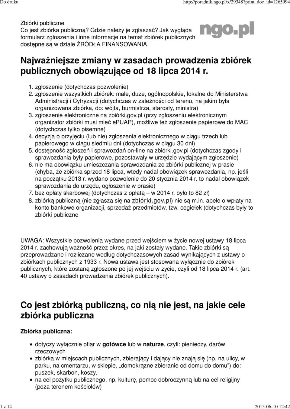 Najważniejsze zmiany w zasadach prowadzenia zbiórek publicznych obowiązujące od 18 lipca 2014 r. 1. zgłoszenie (dotychczas pozwolenie) 2.