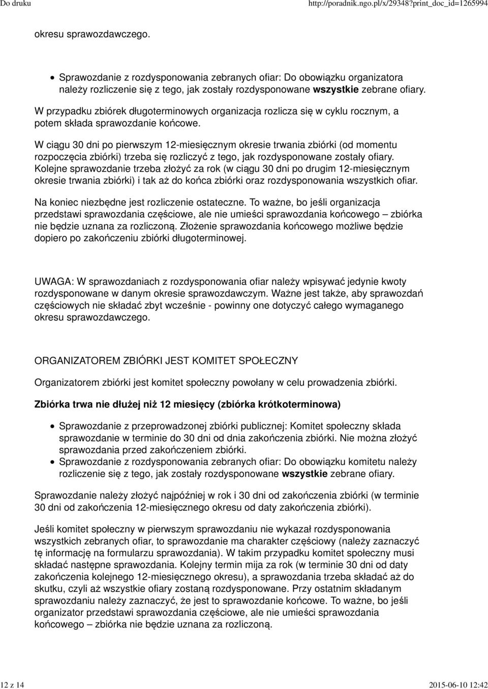 W przypadku zbiórek długoterminowych organizacja rozlicza się w cyklu rocznym, a potem składa sprawozdanie końcowe.