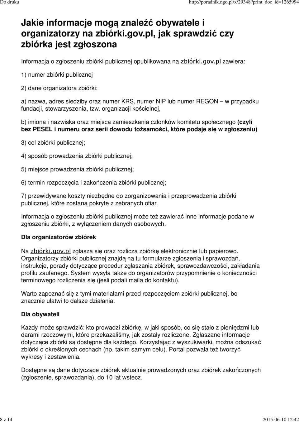 pl zawiera: 1) numer zbiórki publicznej 2) dane organizatora zbiórki: a) nazwa, adres siedziby oraz numer KRS, numer NIP lub numer REGON w przypadku fundacji, stowarzyszenia, tzw.