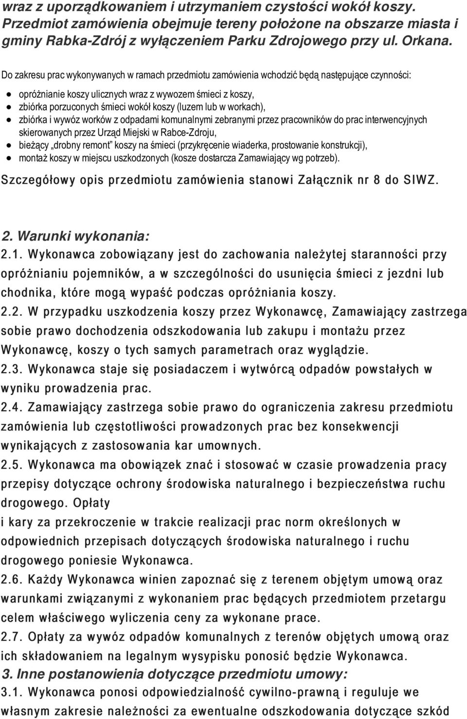 (luzem lub w workach), zbiórka i wywóz worków z odpadami komunalnymi zebranymi przez pracowników do prac interwencyjnych skierowanych przez Urząd Miejski w Rabce-Zdroju, bieżący drobny remont koszy