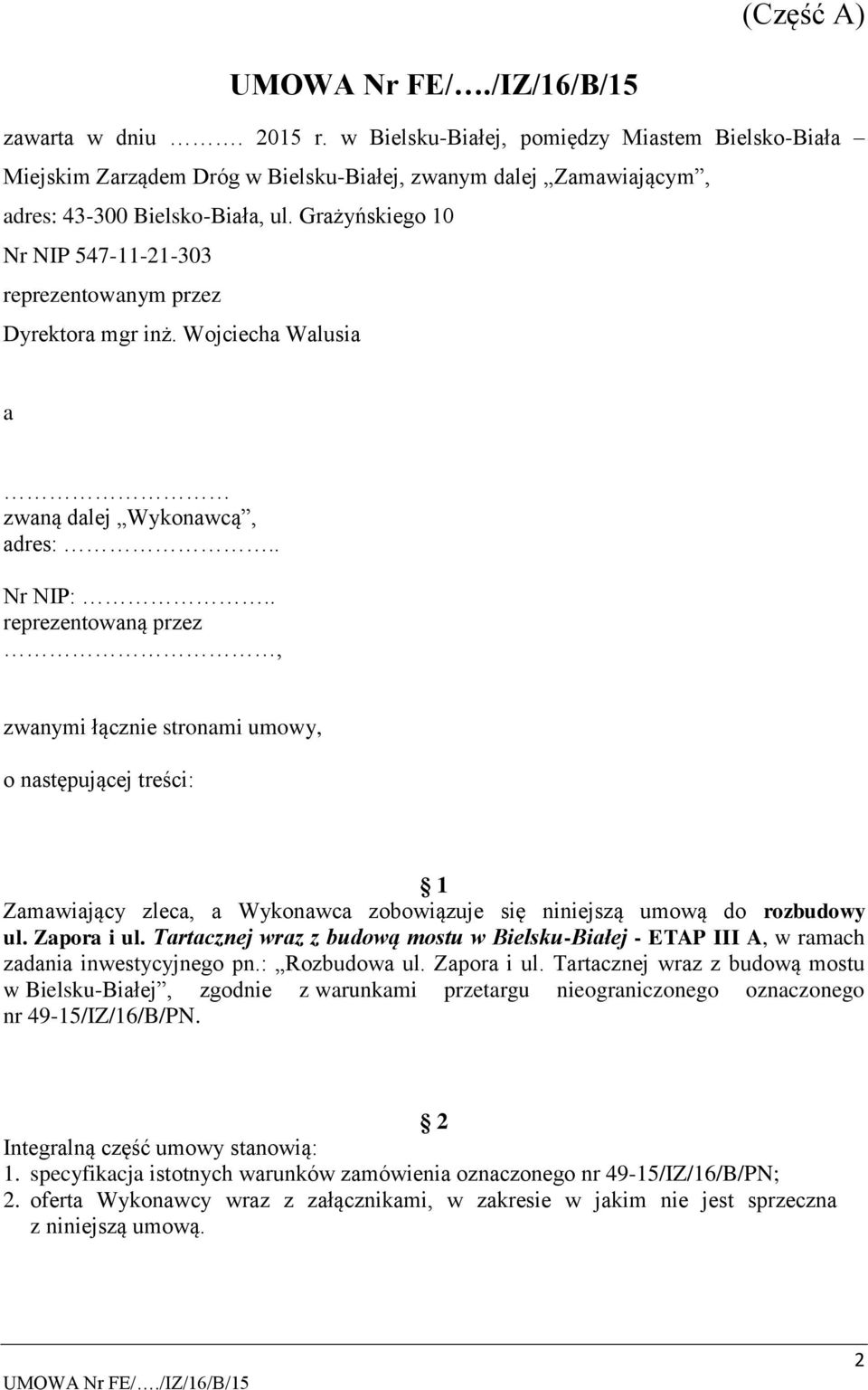 . reprezentowaną przez, zwanymi łącznie stronami umowy, o następującej treści: 1 Zamawiający zleca, a Wykonawca zobowiązuje się niniejszą umową do rozbudowy ul. Zapora i ul.