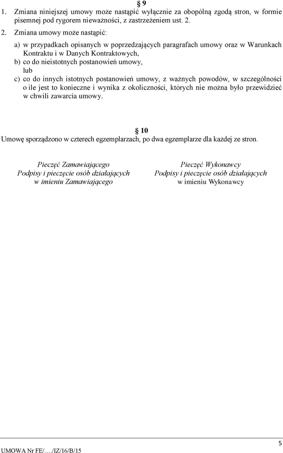 c) co do innych istotnych postanowień umowy, z ważnych powodów, w szczególności o ile jest to konieczne i wynika z okoliczności, których nie można było przewidzieć w chwili zawarcia umowy.