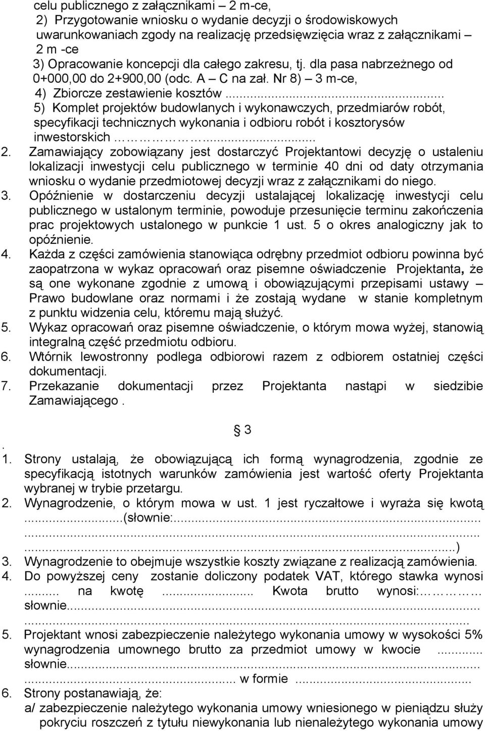 .. 5) Komplet projektów budowlanych i wykonawczych, przedmiarów robót, specyfikacji technicznych wykonania i odbioru robót i kosztorysów inwestorskich... 2.