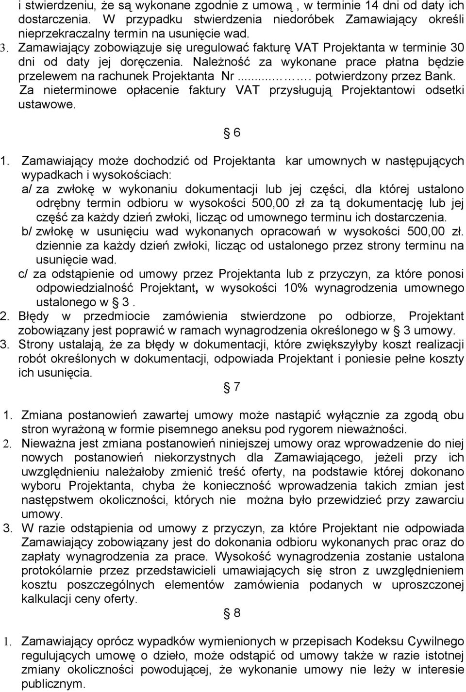 ... potwierdzony przez Bank. Za nieterminowe opłacenie faktury VAT przysługują Projektantowi odsetki ustawowe. 6 1.