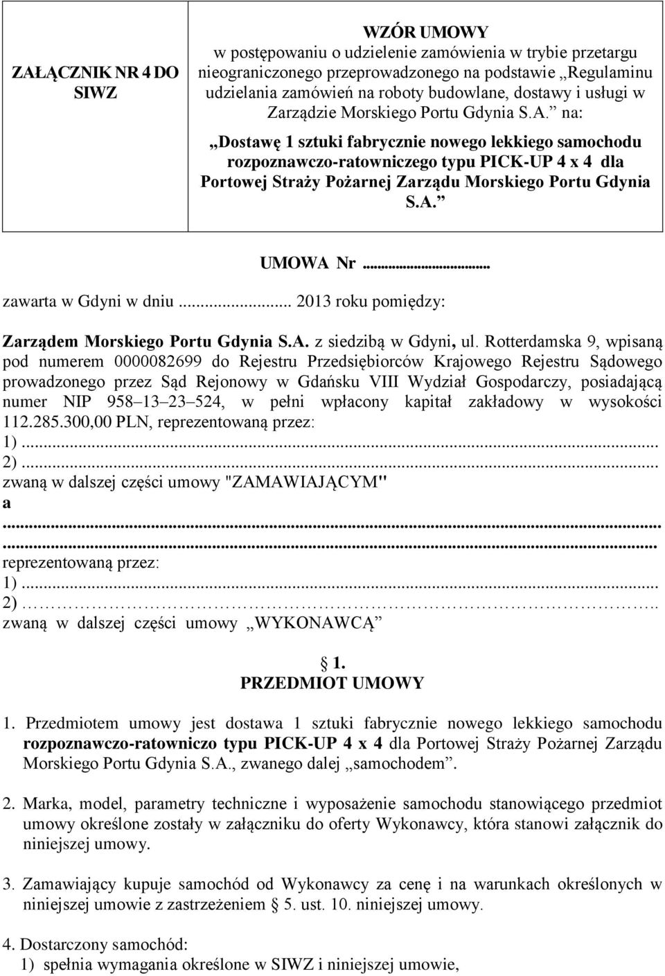 na: Dostawę 1 sztuki fabrycznie nowego lekkiego samochodu rozpoznawczo-ratowniczego typu PICK-UP 4 x 4 dla Portowej Straży Pożarnej Zarządu Morskiego Portu Gdynia S.A. UMOWA Nr.