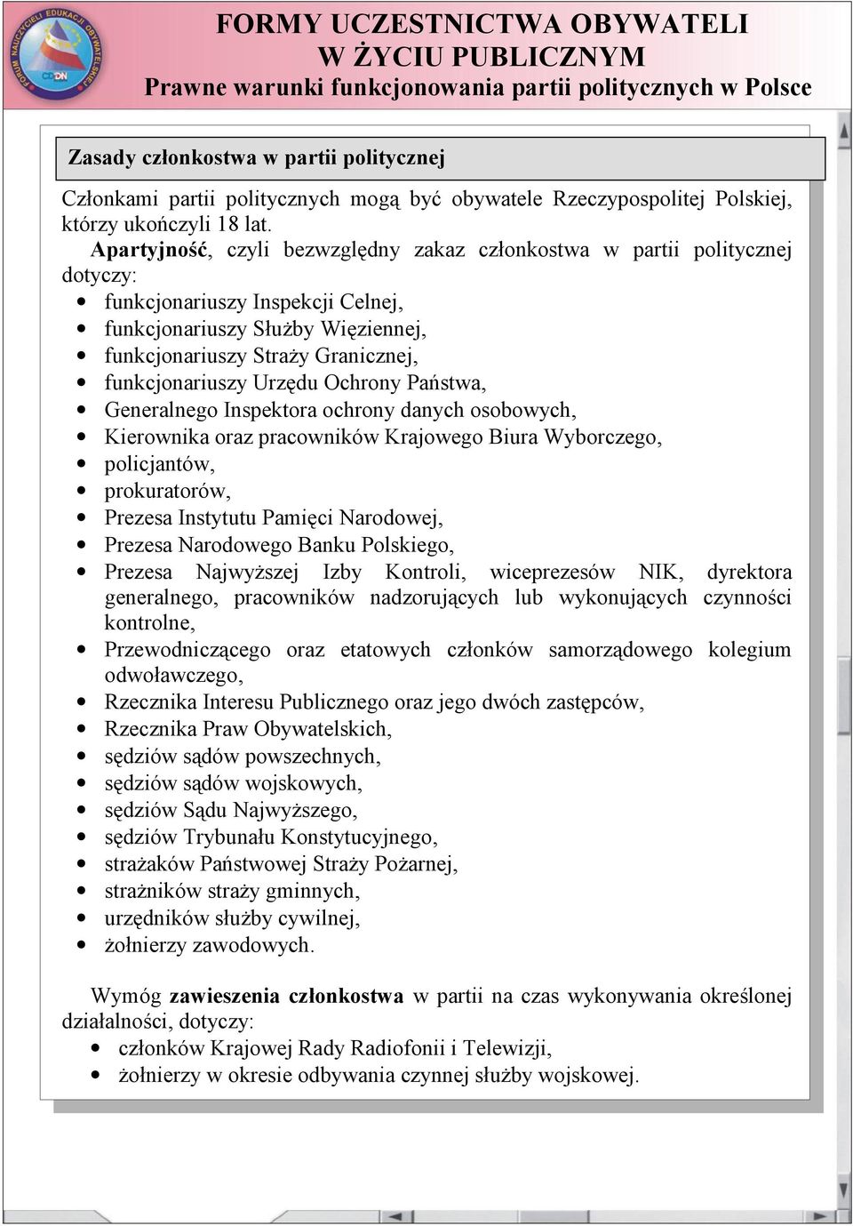 Urzędu Ochrony Państwa, Generalnego Inspektora ochrony danych osobowych, Kierownika oraz pracowników Krajowego Biura Wyborczego, policjantów, prokuratorów, Prezesa Instytutu Pamięci Narodowej,