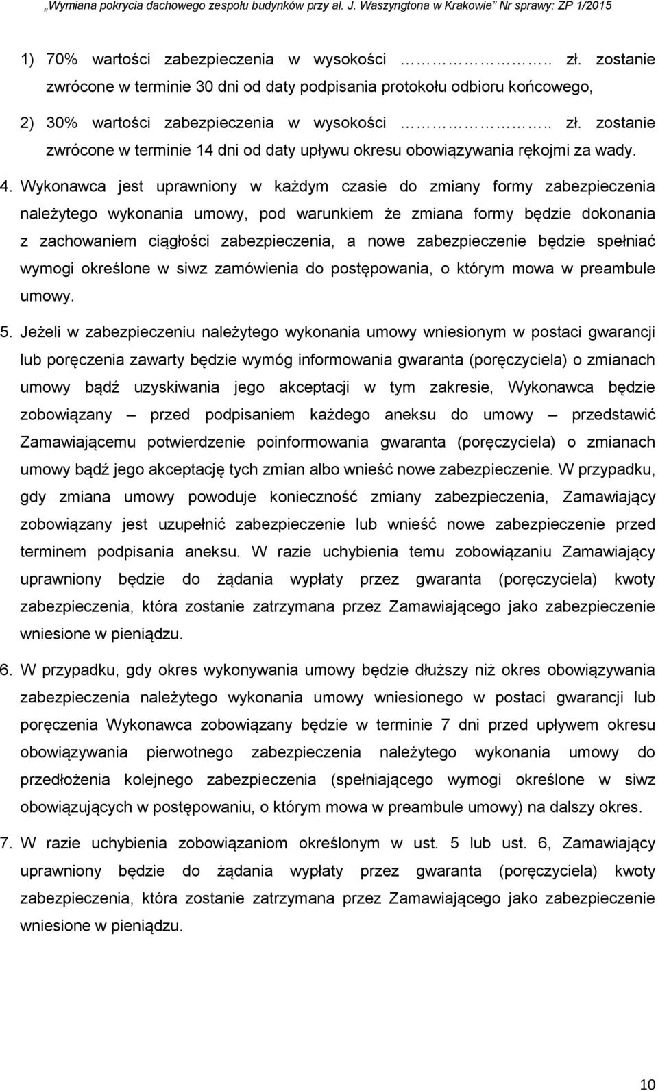 zabezpieczenie będzie spełniać wymogi określone w siwz zamówienia do postępowania, o którym mowa w preambule umowy. 5.