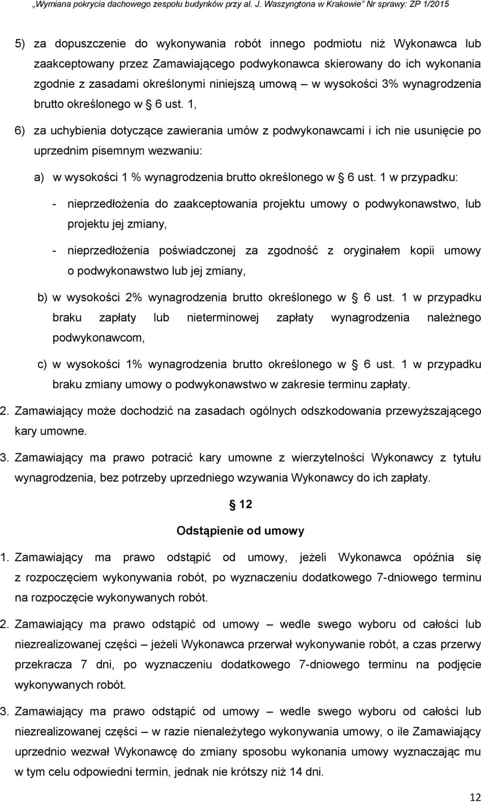 1, 6) za uchybienia dotyczące zawierania umów z podwykonawcami i ich nie usunięcie po uprzednim pisemnym wezwaniu: a) w wysokości 1 % wynagrodzenia brutto określonego w 6 ust.