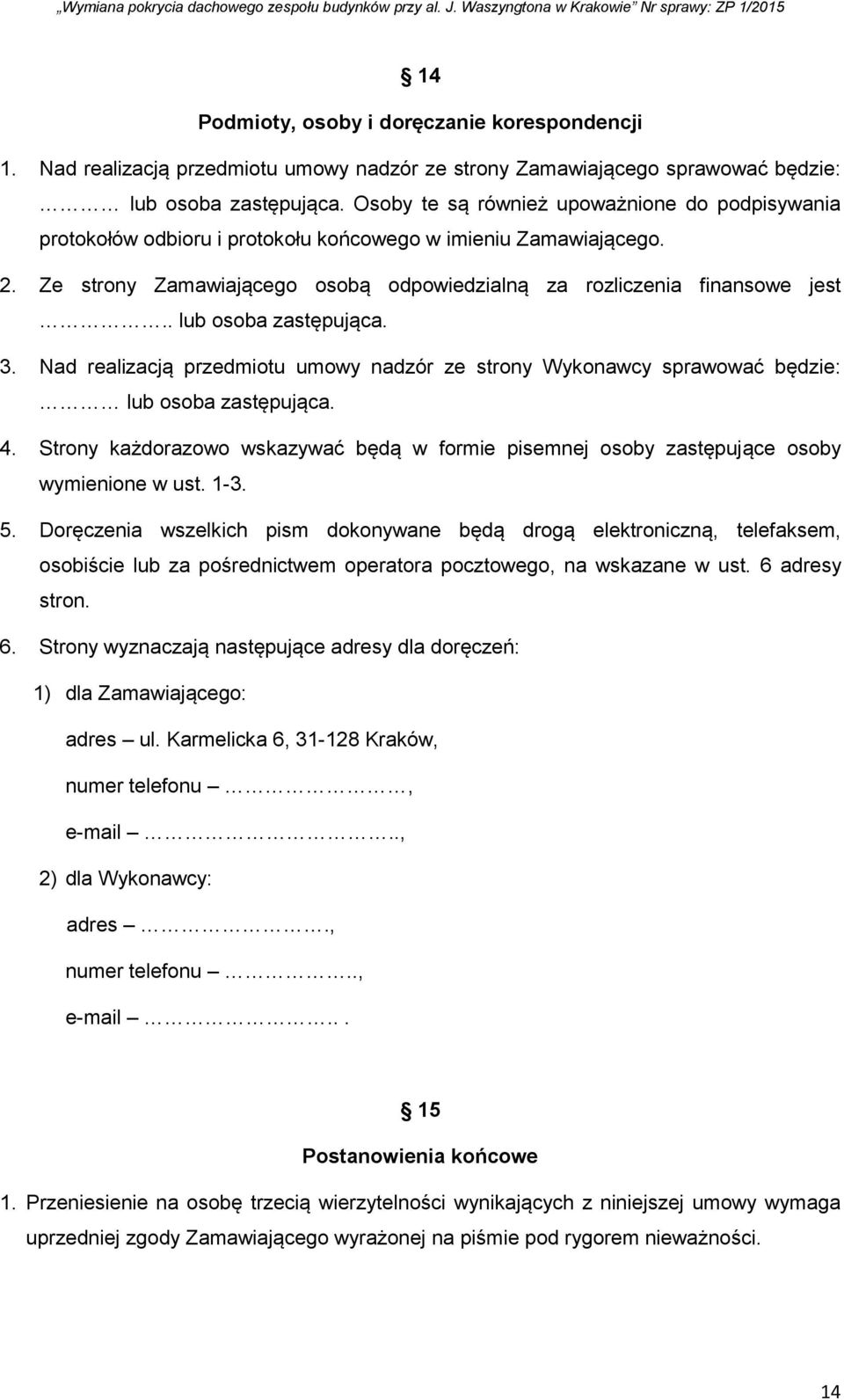 . lub osoba zastępująca. 3. Nad realizacją przedmiotu umowy nadzór ze strony Wykonawcy sprawować będzie: lub osoba zastępująca. 4.