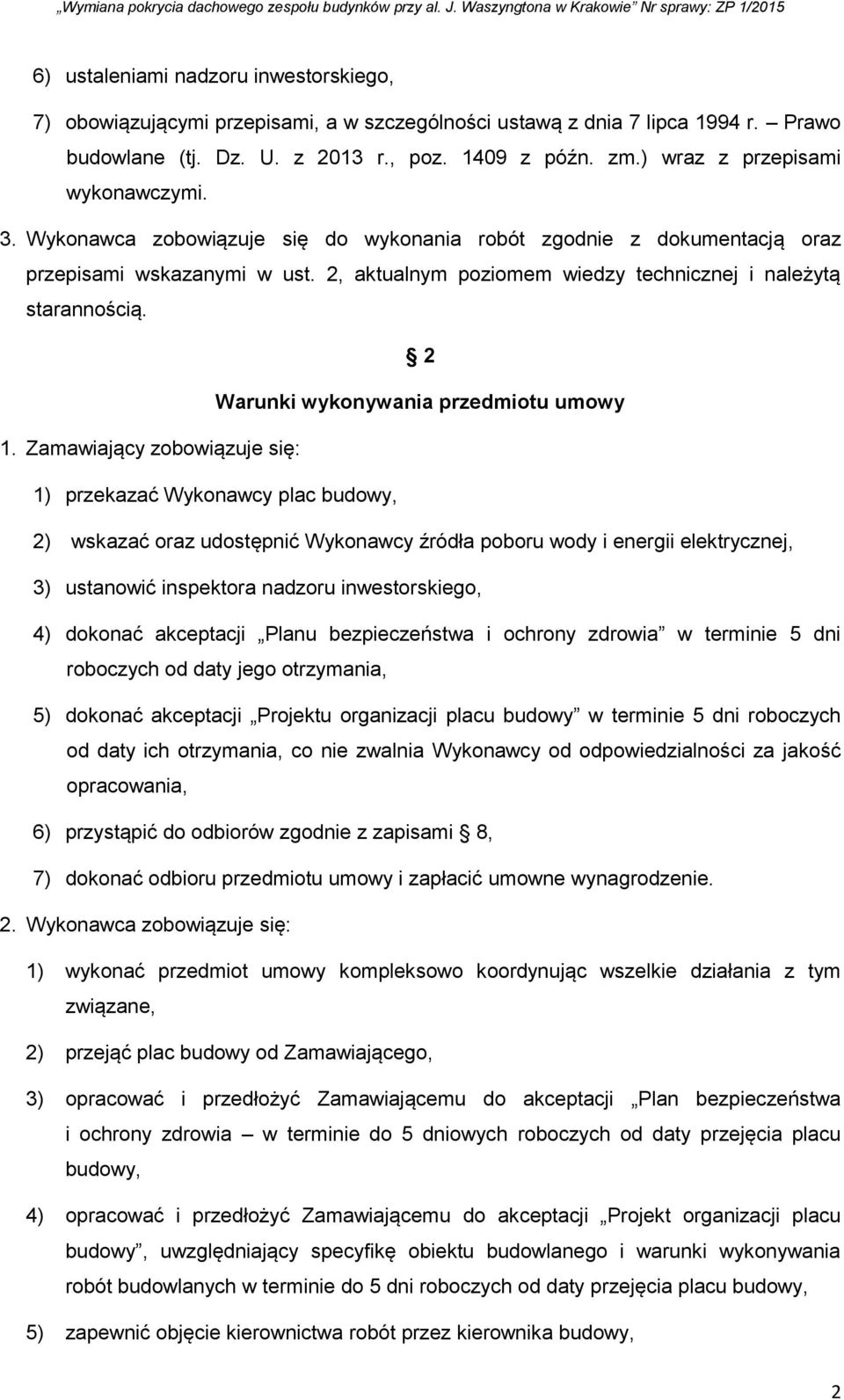 2, aktualnym poziomem wiedzy technicznej i należytą starannością. 2 Warunki wykonywania przedmiotu umowy 1.