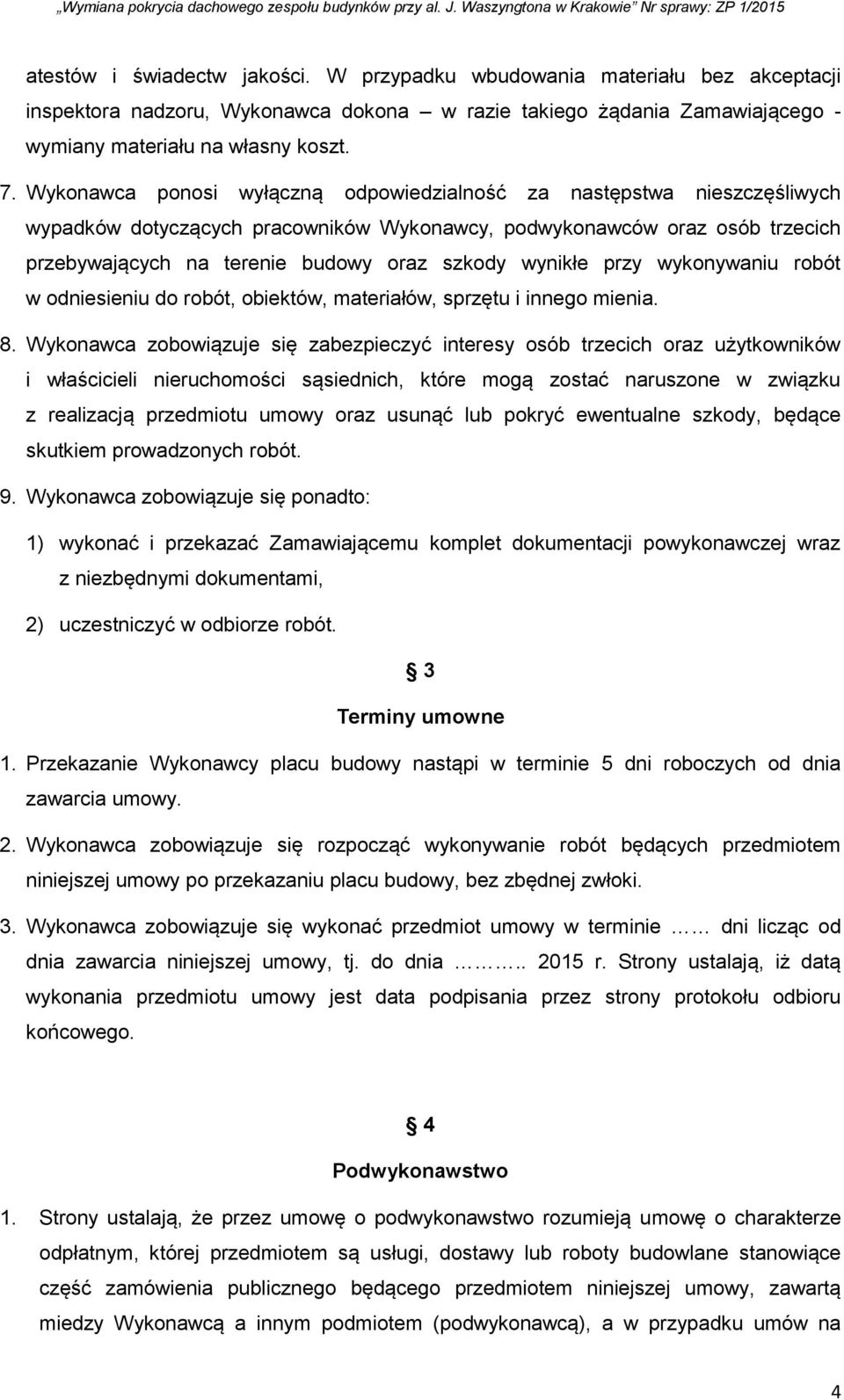 wynikłe przy wykonywaniu robót w odniesieniu do robót, obiektów, materiałów, sprzętu i innego mienia. 8.