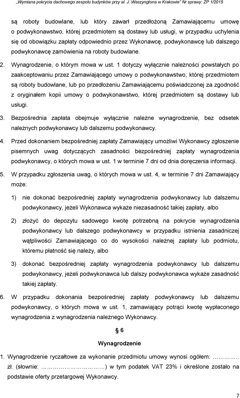 1 dotyczy wyłącznie należności powstałych po zaakceptowaniu przez Zamawiającego umowy o podwykonawstwo, której przedmiotem są roboty budowlane, lub po przedłożeniu Zamawiającemu poświadczonej za