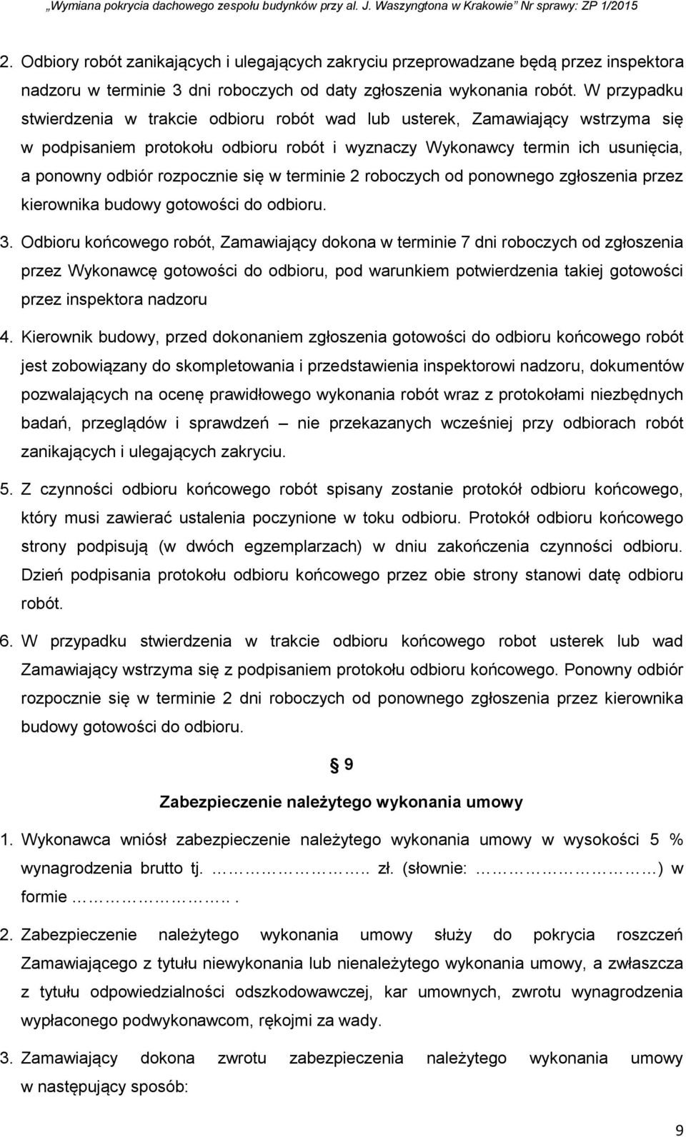 się w terminie 2 roboczych od ponownego zgłoszenia przez kierownika budowy gotowości do odbioru. 3.