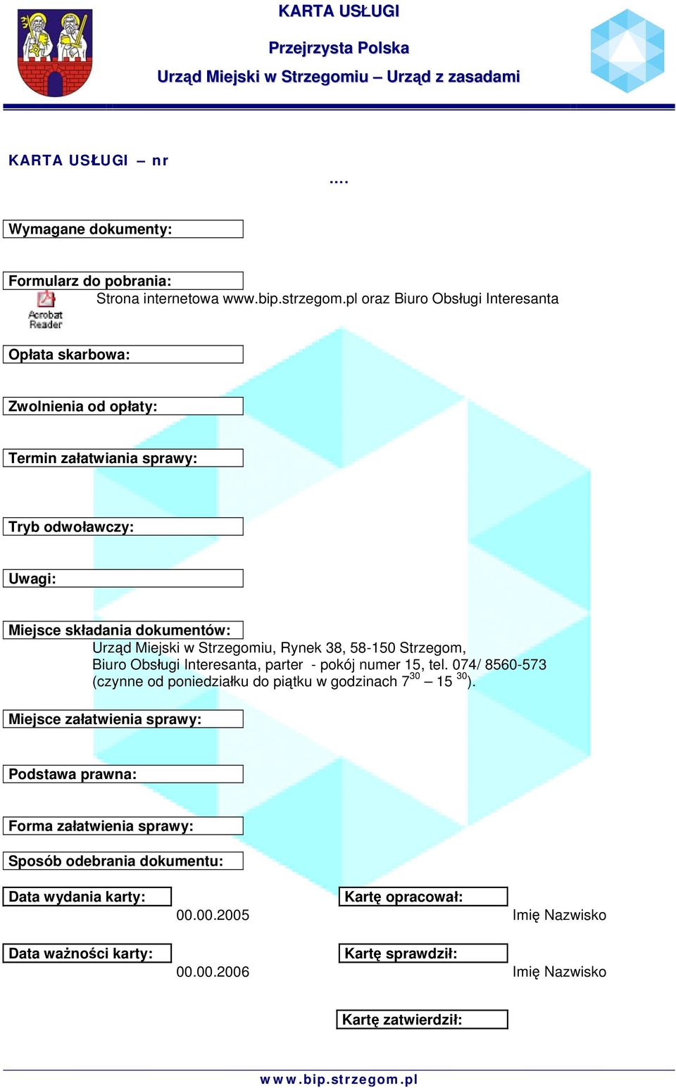 58-150 Strzegom, Biuro Obsługi Interesanta, parter - pokój numer 15, tel. 074/ 8560-573 (czynne od poniedziałku do piątku w godzinach 7 30 15 30 ).