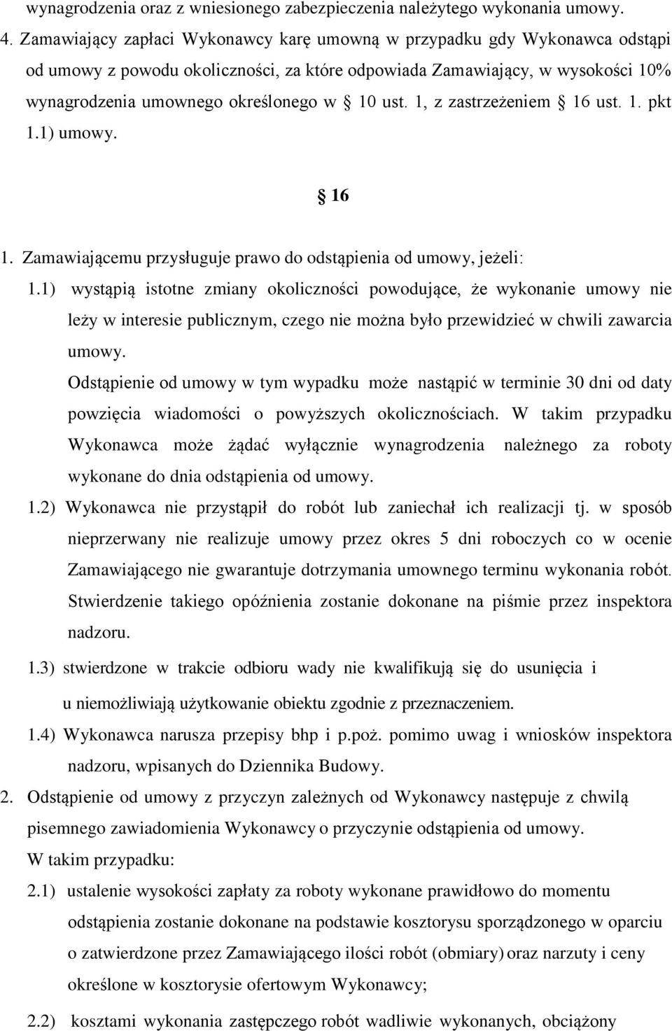 1, z zastrzeżeniem 16 ust. 1. pkt 1.1) umowy. 16 1. Zamawiającemu przysługuje prawo do odstąpienia od umowy, jeżeli: 1.