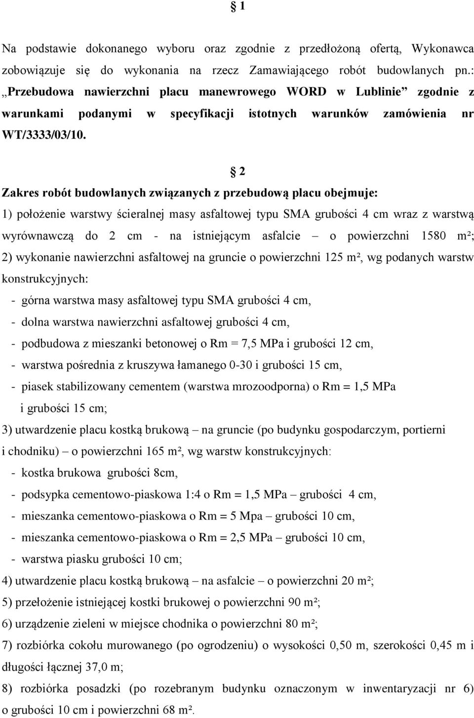 2 Zakres robót budowlanych związanych z przebudową placu obejmuje: 1) położenie warstwy ścieralnej masy asfaltowej typu SMA grubości 4 cm wraz z warstwą wyrównawczą do 2 cm - na istniejącym asfalcie