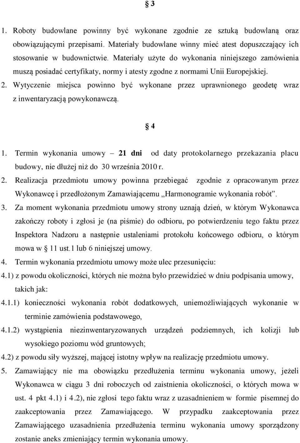 Wytyczenie miejsca powinno być wykonane przez uprawnionego geodetę wraz z inwentaryzacją powykonawczą. 4 1.