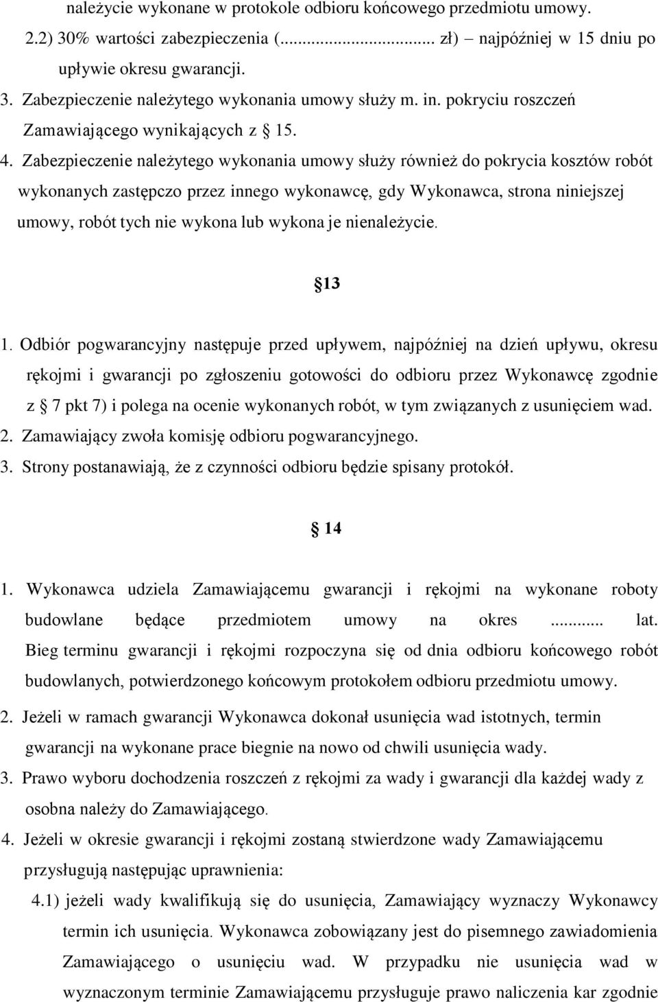 Zabezpieczenie należytego wykonania umowy służy również do pokrycia kosztów robót wykonanych zastępczo przez innego wykonawcę, gdy Wykonawca, strona niniejszej umowy, robót tych nie wykona lub wykona