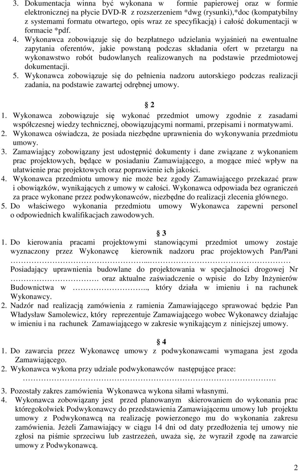 Wykonawca zobowiązuje się do bezpłatnego udzielania wyjaśnień na ewentualne zapytania oferentów, jakie powstaną podczas składania ofert w przetargu na wykonawstwo robót budowlanych realizowanych na