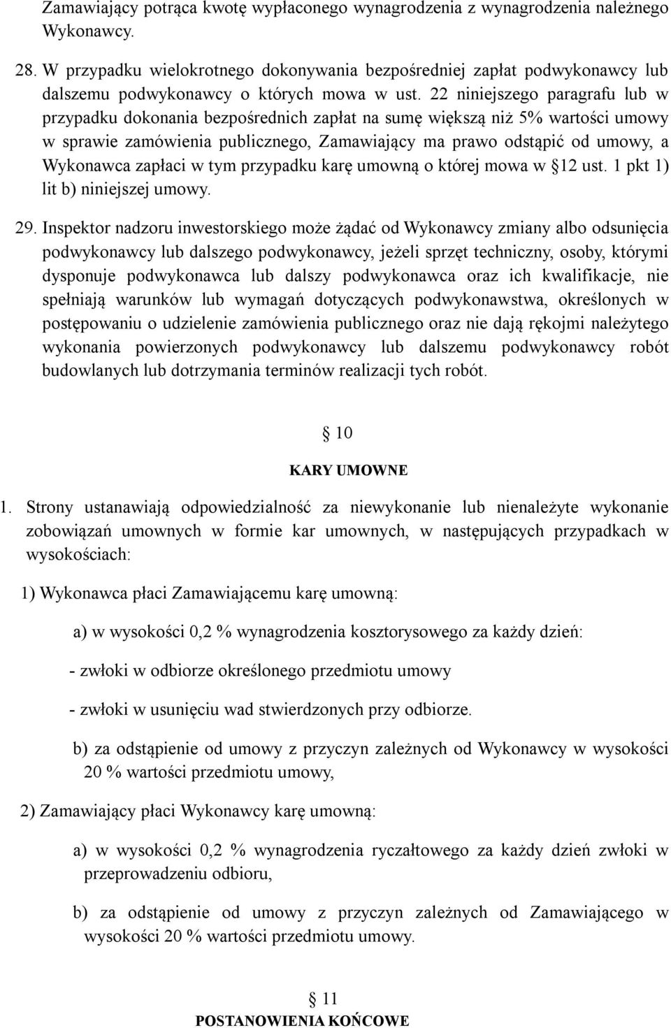 22 niniejszego paragrafu lub w przypadku dokonania bezpośrednich zapłat na sumę większą niż 5% wartości umowy w sprawie zamówienia publicznego, Zamawiający ma prawo odstąpić od umowy, a Wykonawca