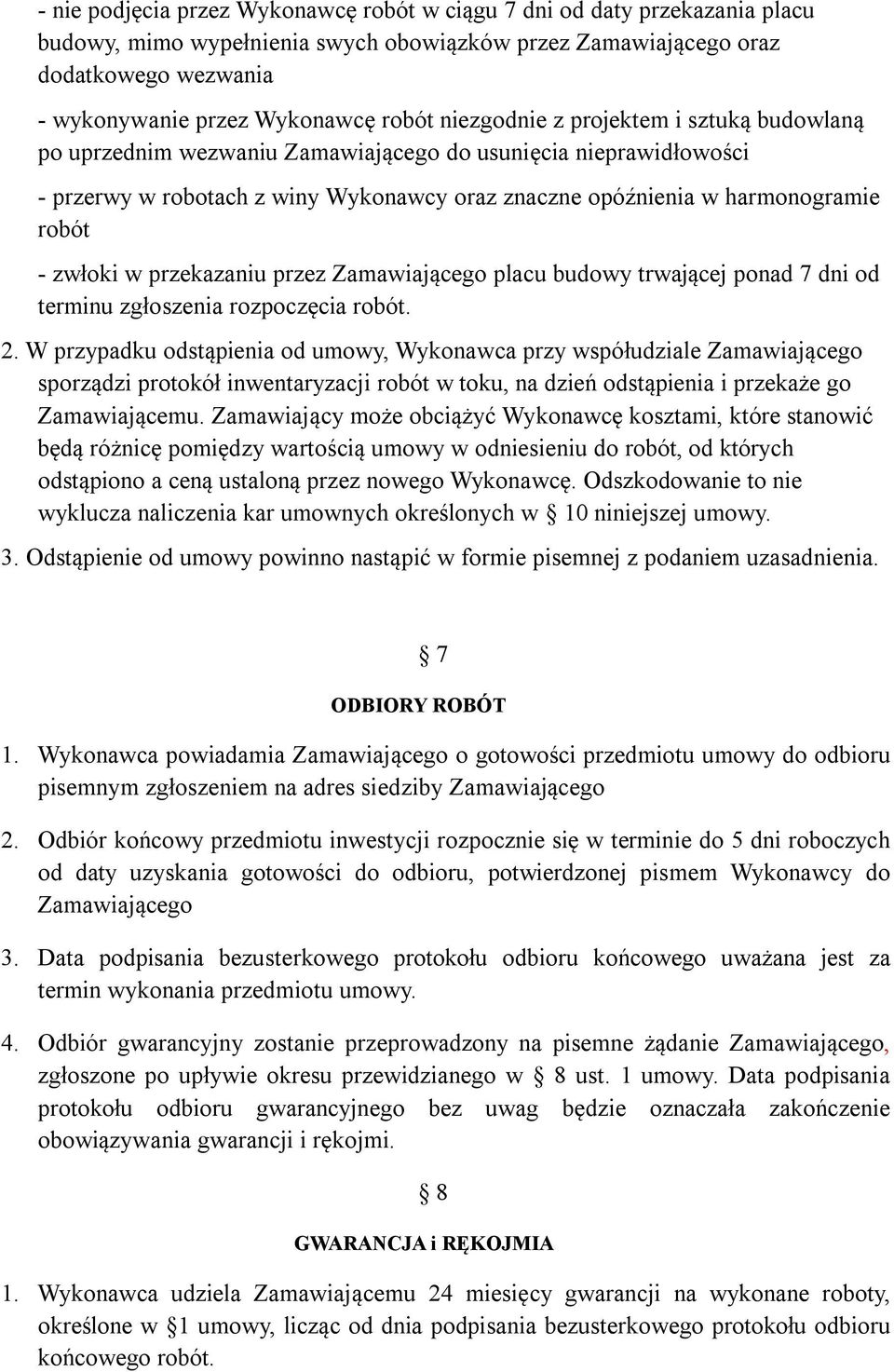 zwłoki w przekazaniu przez Zamawiającego placu budowy trwającej ponad 7 dni od terminu zgłoszenia rozpoczęcia robót. 2.