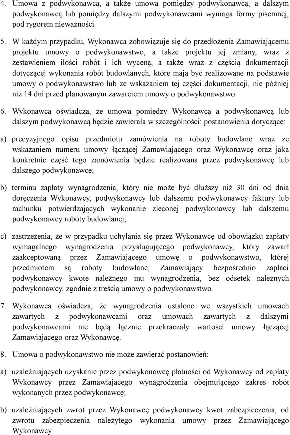 częścią dokumentacji dotyczącej wykonania robót budowlanych, które mają być realizowane na podstawie umowy o podwykonawstwo lub ze wskazaniem tej części dokumentacji, nie później niż 14 dni przed