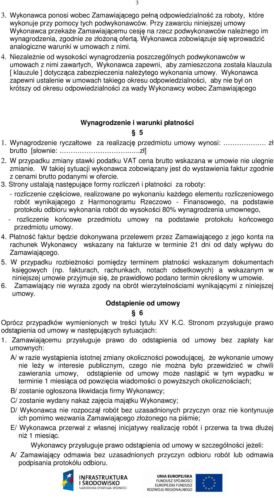 Wykonawca zobowiązuje się wprowadzić analogiczne warunki w umowach z nimi. 4.