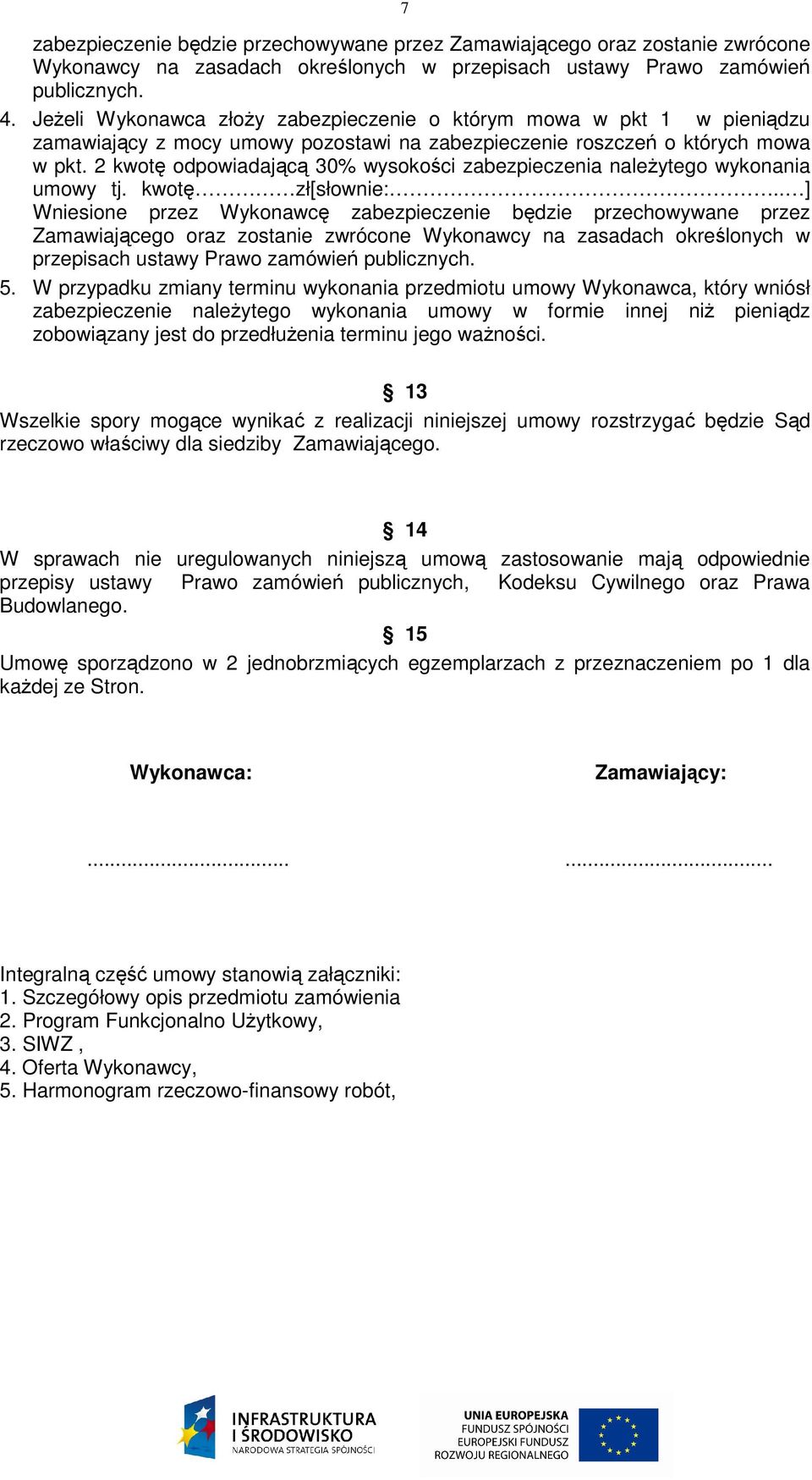 2 kwotę odpowiadającą 30% wysokości zabezpieczenia należytego wykonania umowy tj. kwotę zł[słownie:.