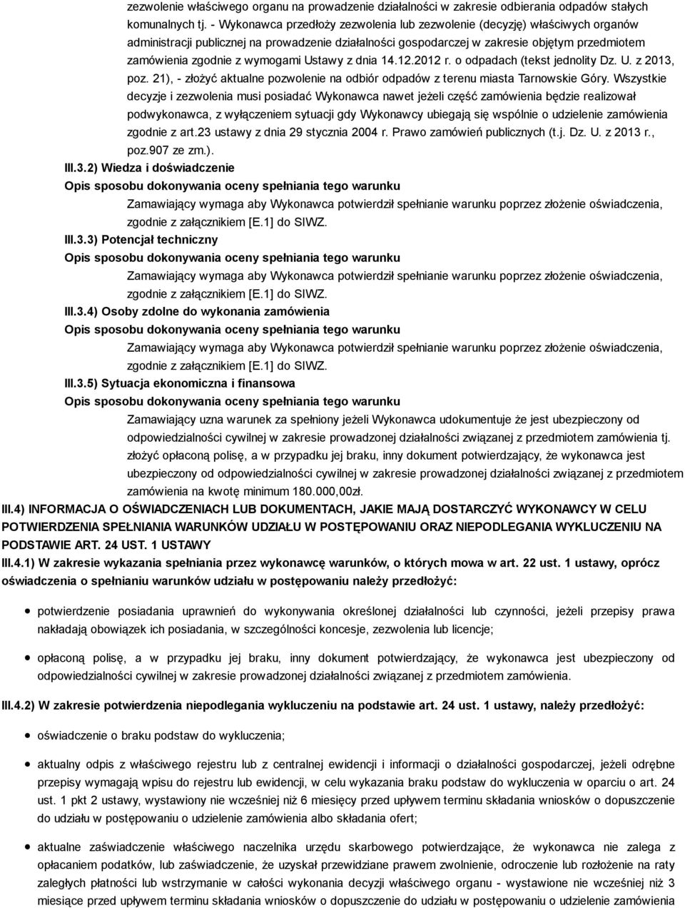 wymogami Ustawy z dnia 14.12.2012 r. o odpadach (tekst jednolity Dz. U. z 2013, poz. 21), - złożyć aktualne pozwolenie na odbiór odpadów z terenu miasta Tarnowskie Góry.