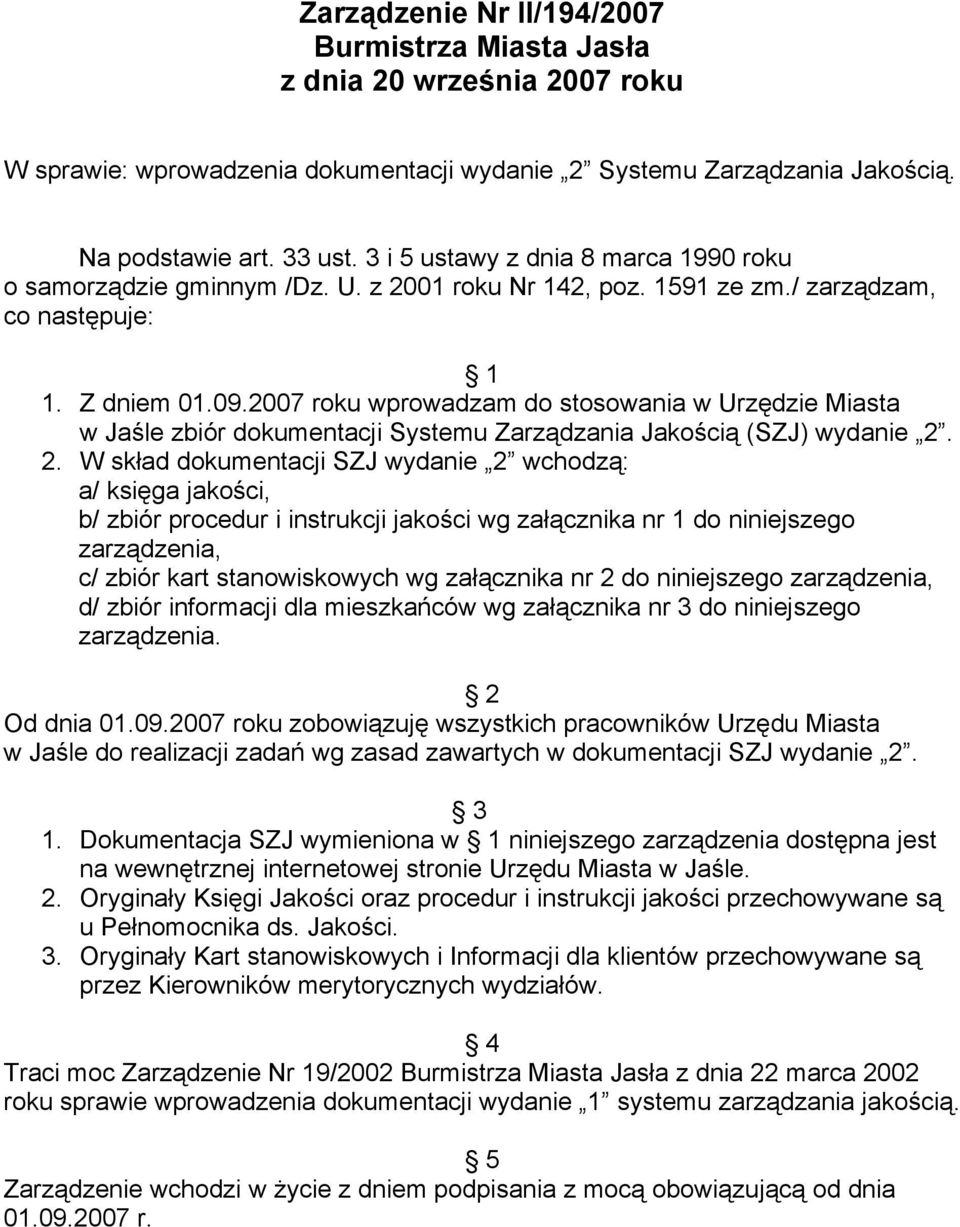 2007 roku wprowadzam do stosowania w Urzędzie Miasta w Jaśle zbiór dokumentacji Systemu Zarządzania Jakością (SZJ) wydanie 2.