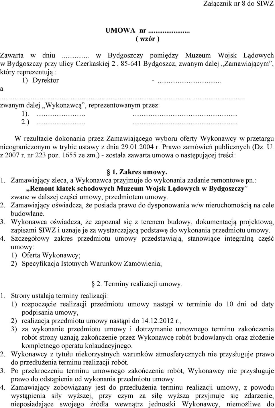 .. zwanym dalej Wykonawcą, reprezentowanym przez: 1)....... 2.)...... W rezultacie dokonania przez Zamawiającego wyboru oferty Wykonawcy w przetargu nieograniczonym w trybie ustawy z dnia 29.01.