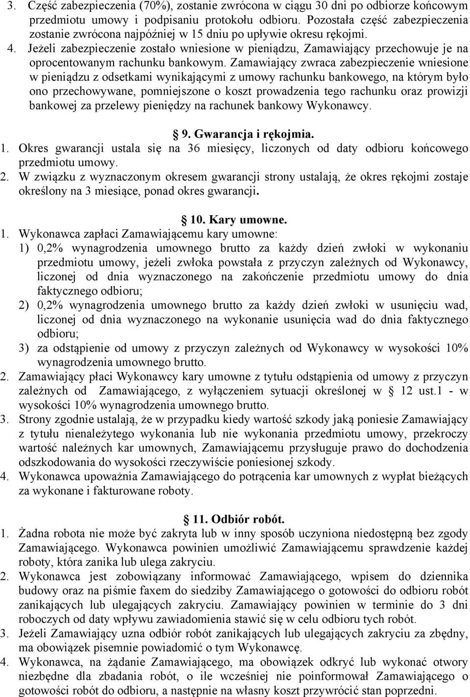 Jeżeli zabezpieczenie zostało wniesione w pieniądzu, Zamawiający przechowuje je na oprocentowanym rachunku bankowym.