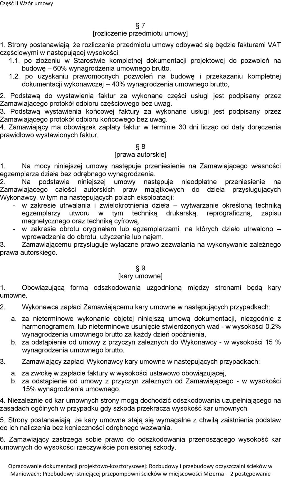 Podstawą do wystawienia faktur za wykonane części usługi jest podpisany przez Zamawiającego protokół odbioru częściowego bez uwag. 3.