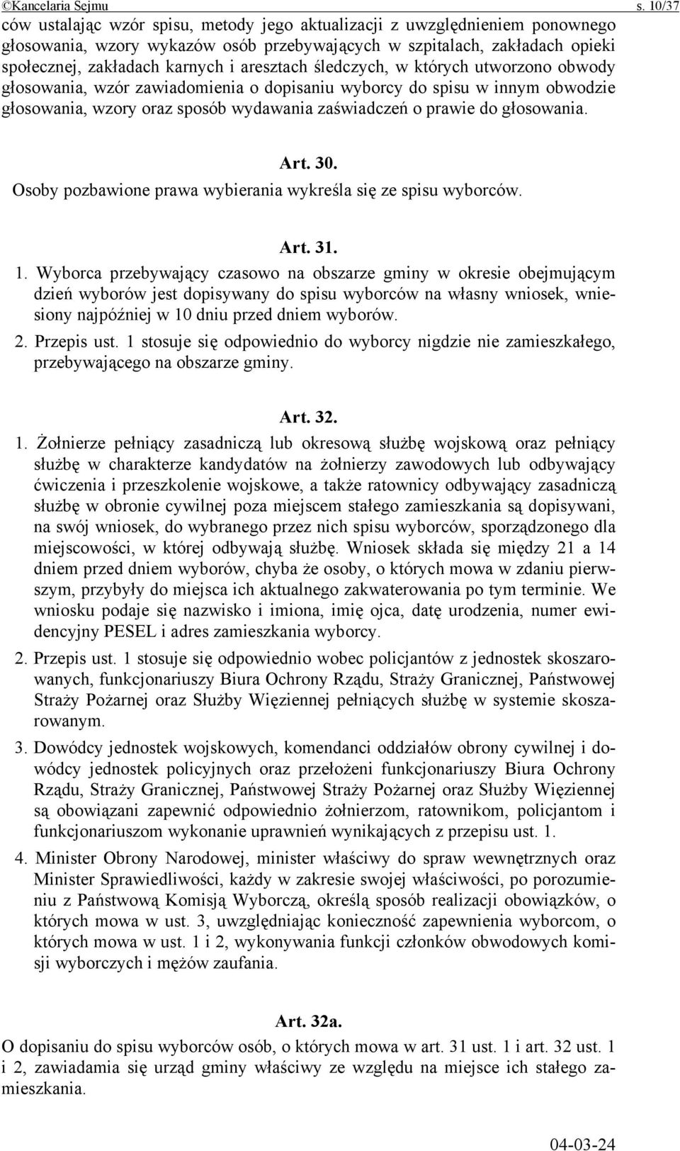 aresztach śledczych, w których utworzono obwody głosowania, wzór zawiadomienia o dopisaniu wyborcy do spisu w innym obwodzie głosowania, wzory oraz sposób wydawania zaświadczeń o prawie do głosowania.