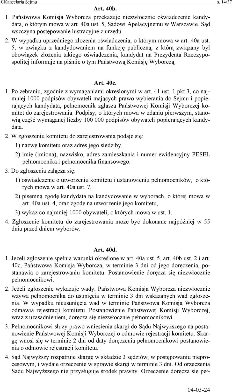 5, w związku z kandydowaniem na funkcję publiczną, z którą związany był obowiązek złożenia takiego oświadczenia, kandydat na Prezydenta Rzeczypospolitej informuje na piśmie o tym Państwową Komisję