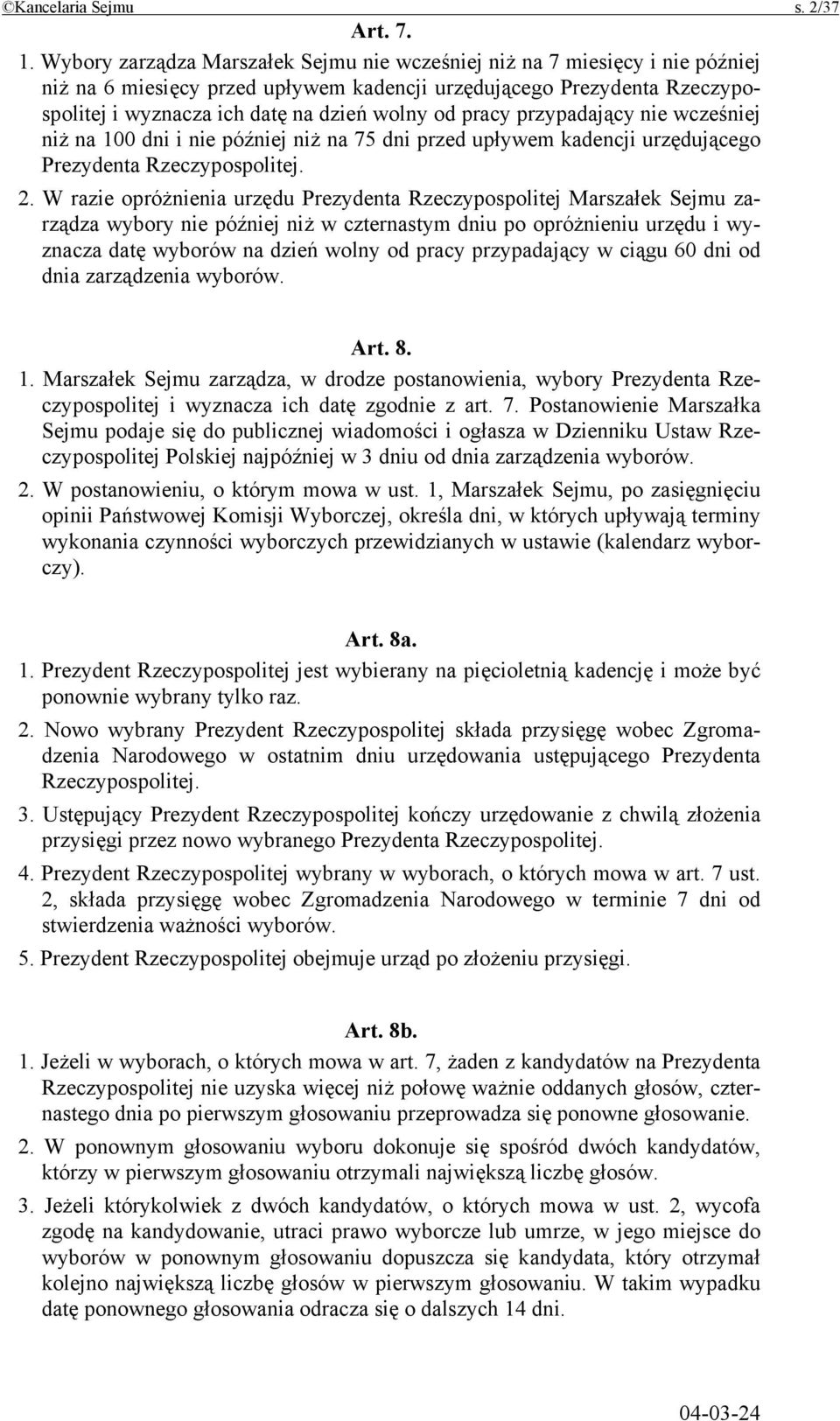 pracy przypadający nie wcześniej niż na 100 dni i nie później niż na 75 dni przed upływem kadencji urzędującego Prezydenta Rzeczypospolitej. 2.