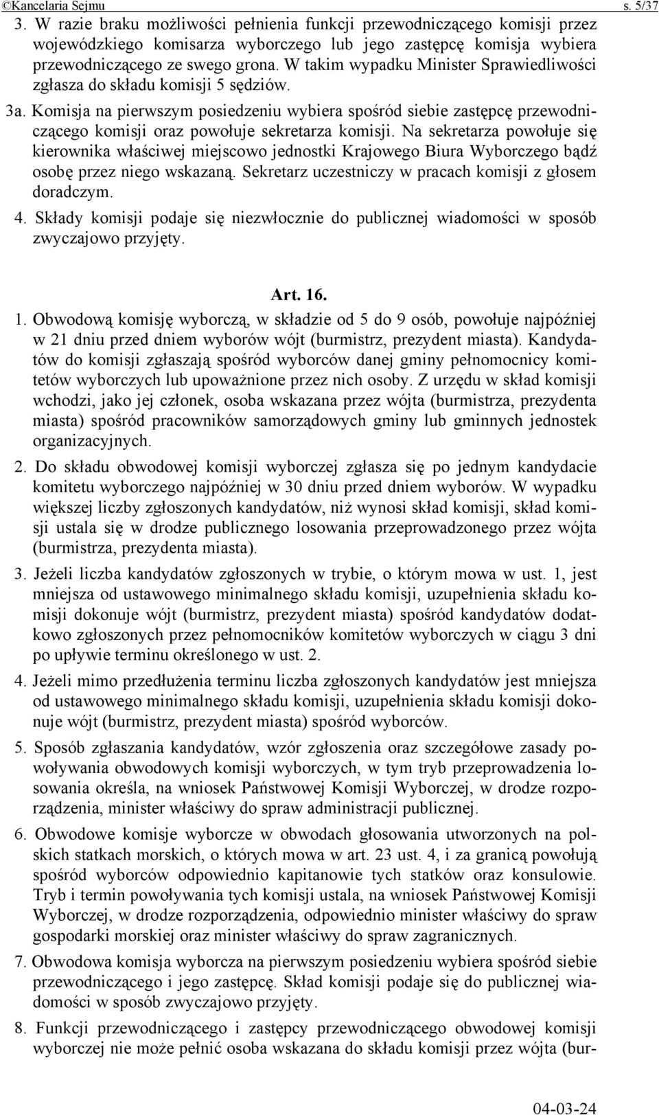 W takim wypadku Minister Sprawiedliwości zgłasza do składu komisji 5 sędziów. 3a.