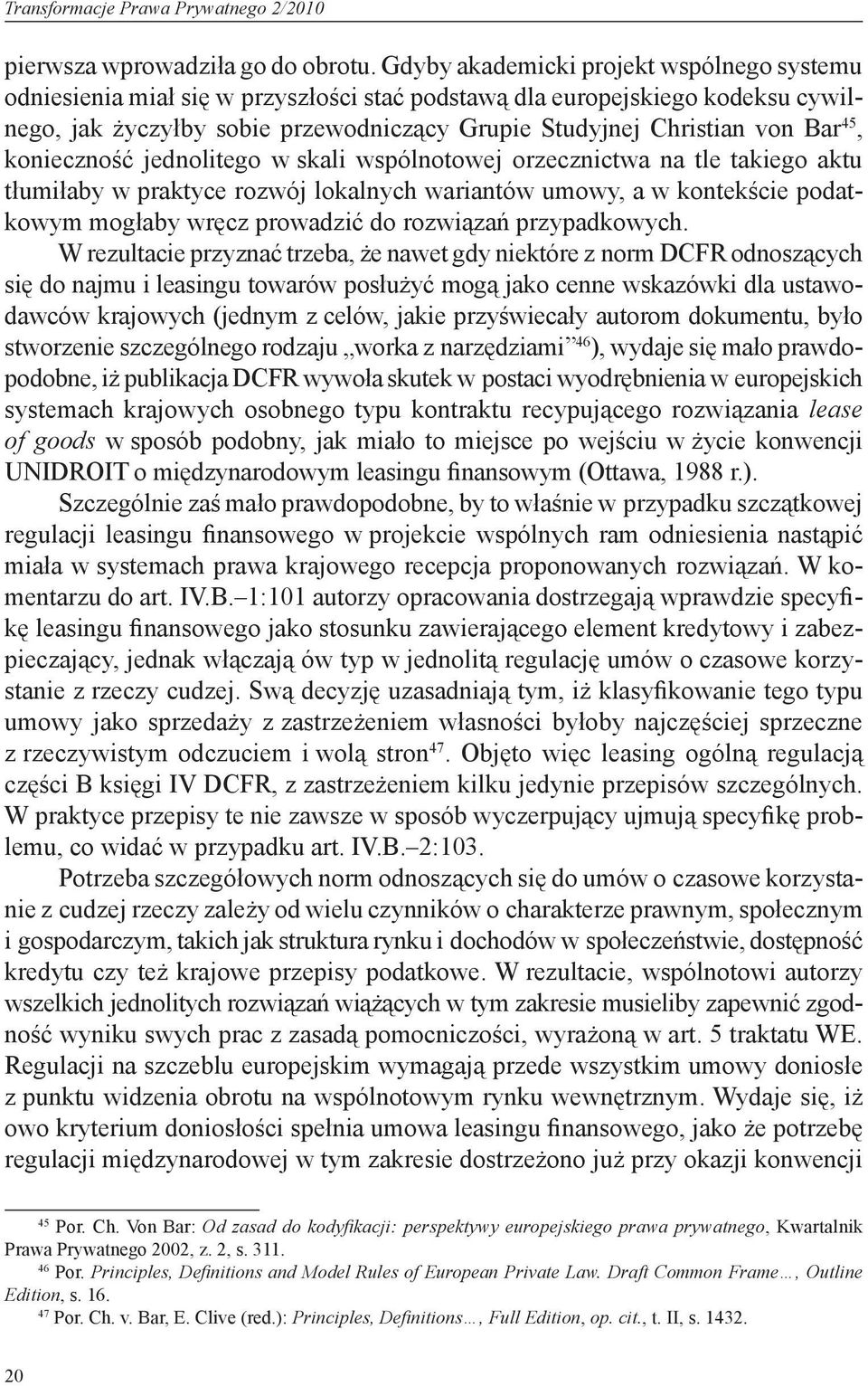 45, konieczność jednolitego w skali wspólnotowej orzecznictwa na tle takiego aktu tłumiłaby w praktyce rozwój lokalnych wariantów umowy, a w kontekście podatkowym mogłaby wręcz prowadzić do rozwiązań