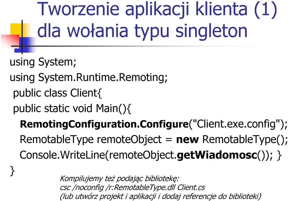 config"); RemotableType remoteobject = new RemotableType(); Console.WriteLine(remoteObject.