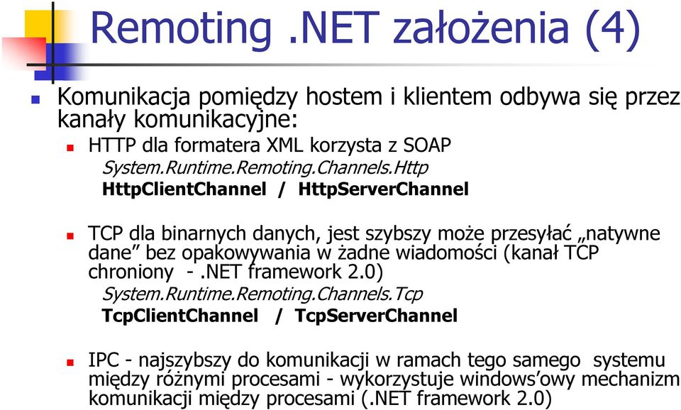 Http HttpClientChannel / HttpServerChannel TCP dla binarnych danych, jest szybszy może przesyłać natywne dane bez opakowywania w żadne wiadomości (kanał