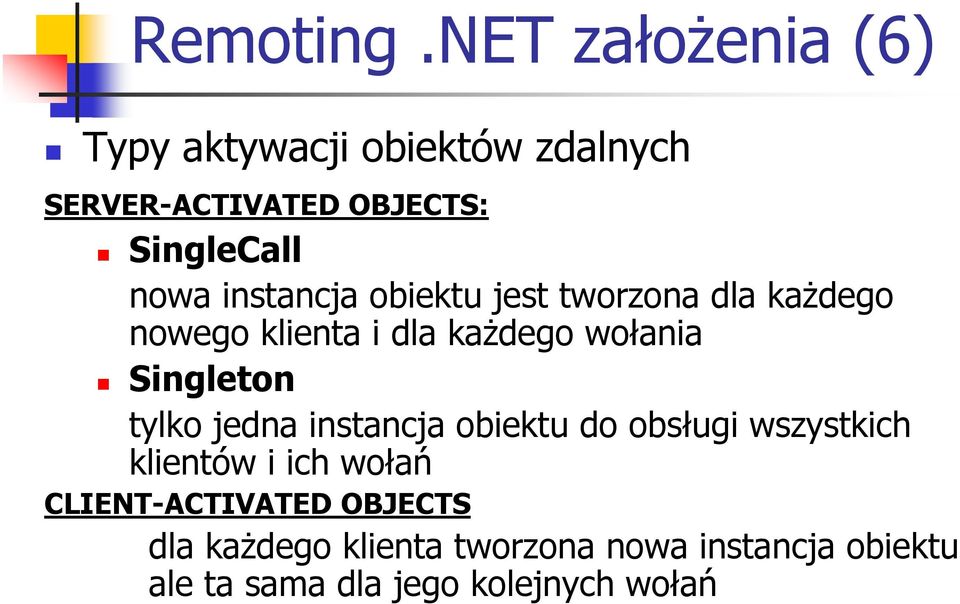 instancja obiektu jest tworzona dla każdego nowego klienta i dla każdego wołania Singleton