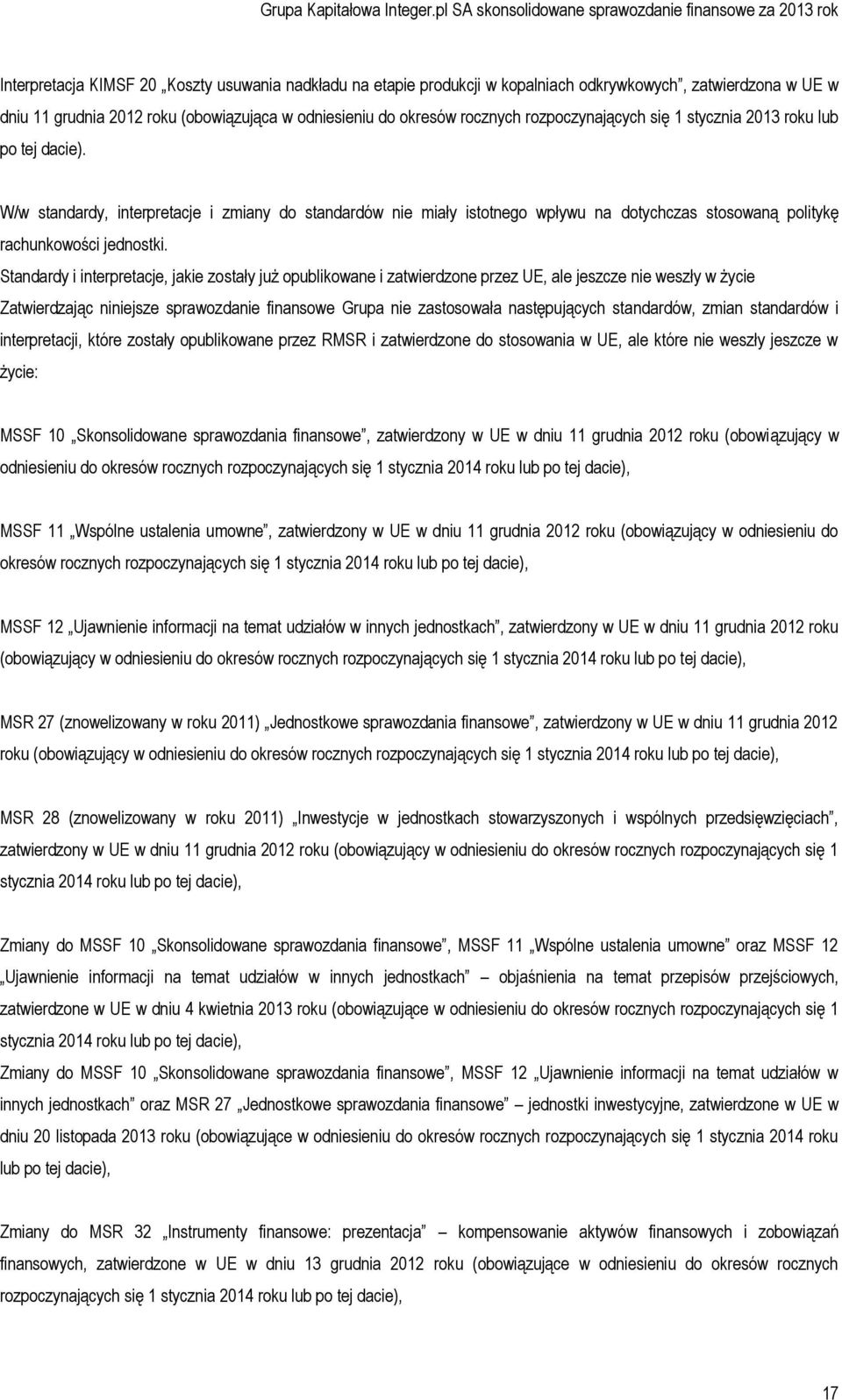 Standardy i interpretacje, jakie zostały już opublikowane i zatwierdzone przez UE, ale jeszcze nie weszły w życie Zatwierdzając niniejsze sprawozdanie finansowe Grupa nie zastosowała następujących