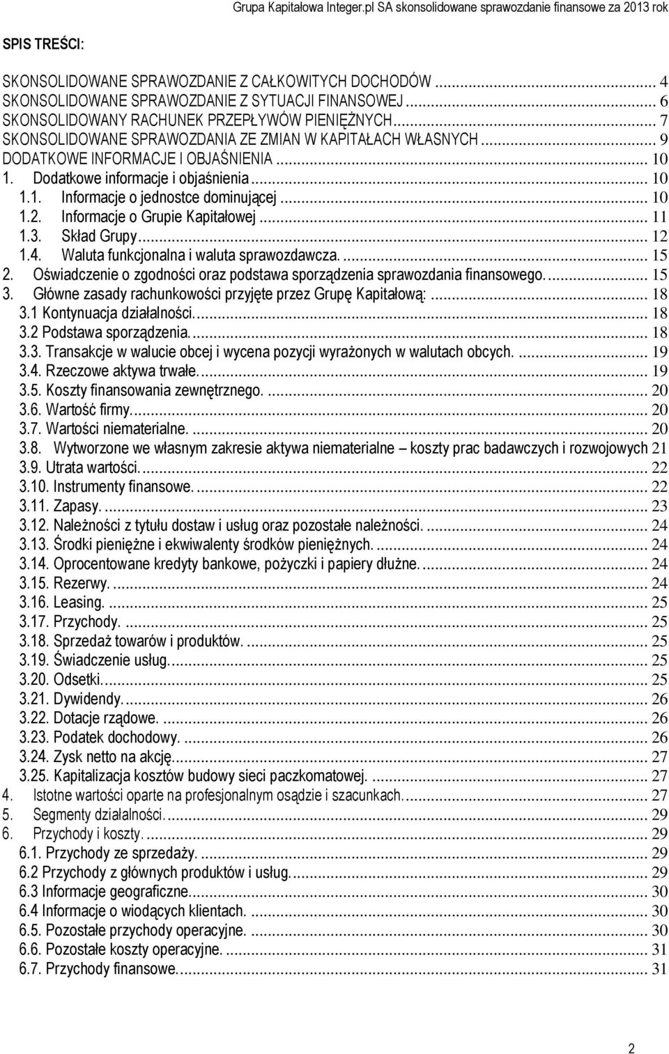 Informacje o Grupie Kapitałowej... 11 1.3. Skład Grupy... 12 1.4. Waluta funkcjonalna i waluta sprawozdawcza.... 15 2. Oświadczenie o zgodności oraz podstawa sporządzenia sprawozdania finansowego.