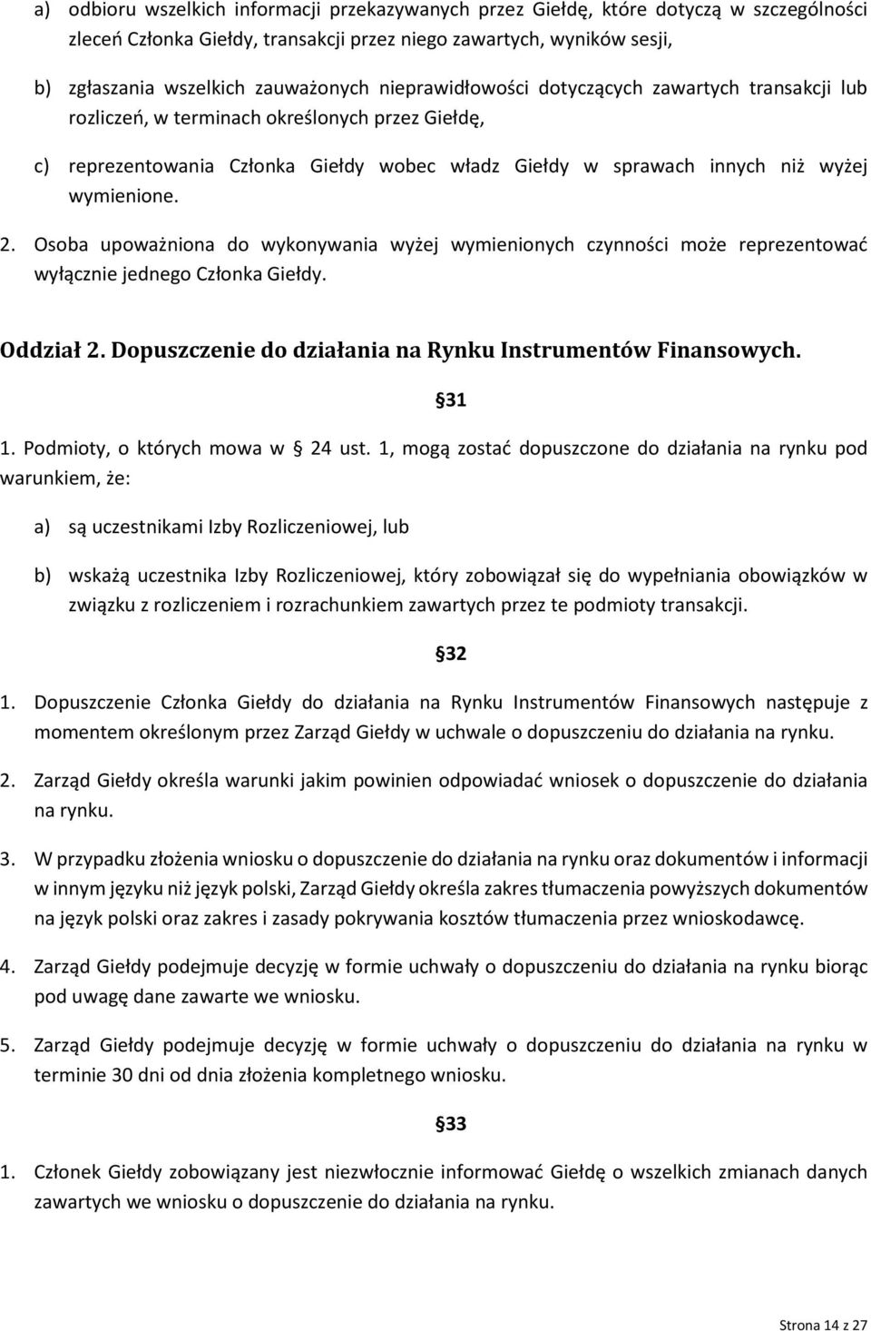 Osoba upoważniona do wykonywania wyżej wymienionych czynności może reprezentować wyłącznie jednego Członka Giełdy. Oddział 2. Dopuszczenie do działania na Rynku Instrumentów Finansowych. 1.