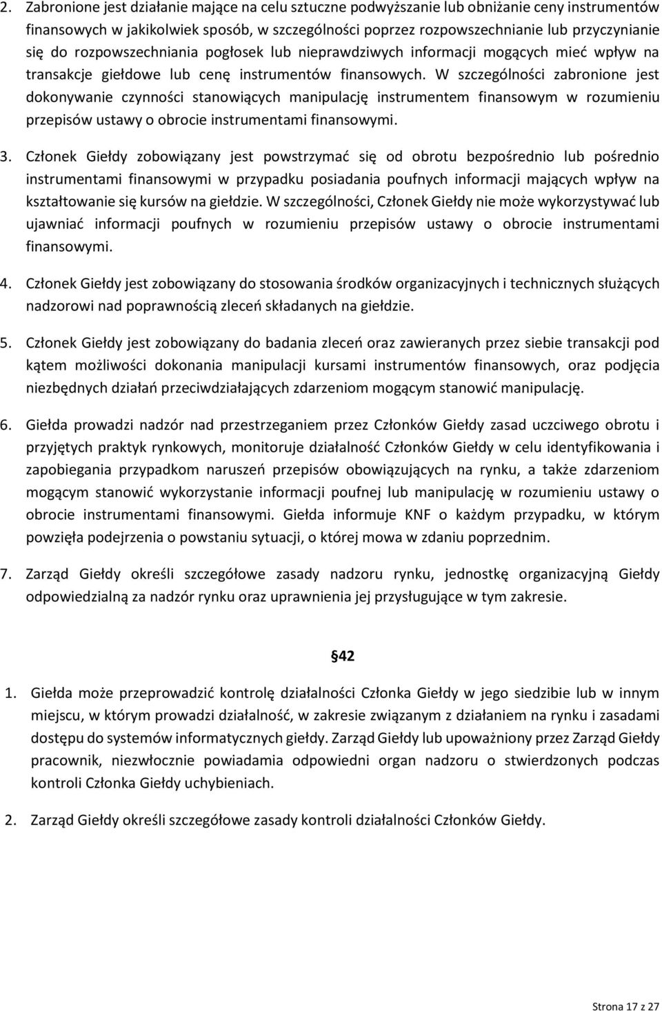 W szczególności zabronione jest dokonywanie czynności stanowiących manipulację instrumentem finansowym w rozumieniu przepisów ustawy o obrocie instrumentami finansowymi. 3.