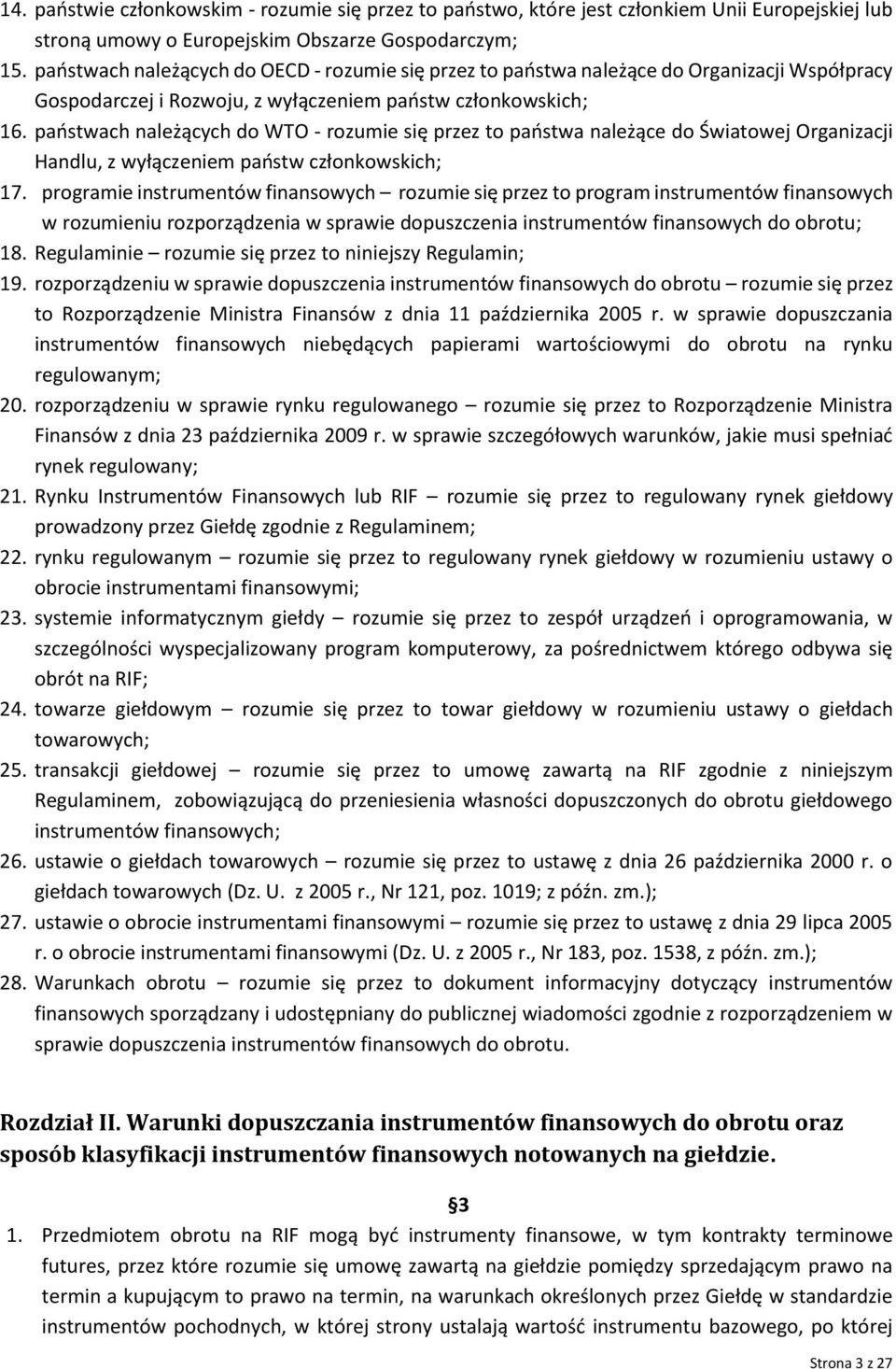 państwach należących do WTO - rozumie się przez to państwa należące do Światowej Organizacji Handlu, z wyłączeniem państw członkowskich; 17.